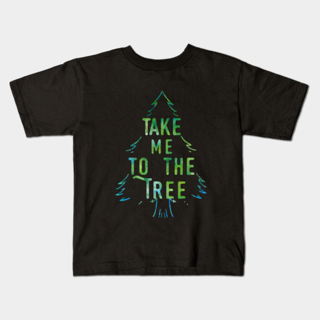take me to the trees shirt